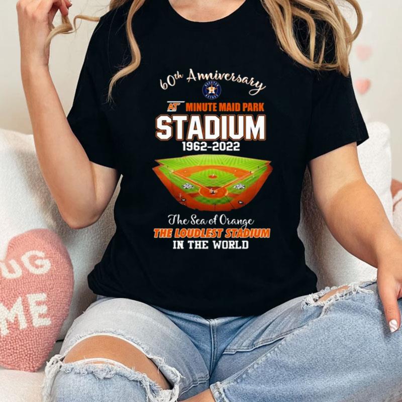 Houston Astros 60Th Anniversary At Minute Maid Park Stadium The Sea Of Orange The Loudest Stadium In The World Shirts