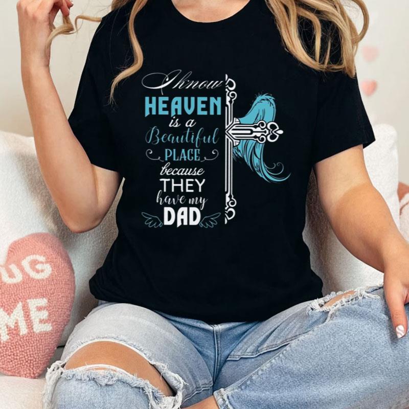I Know Heaven Is A Beautiful Place Because They Have My Dad Shirts