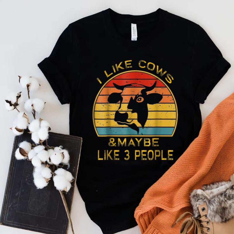 I Like Cows And Maybe 3 People Funny Cow Lover Shirts