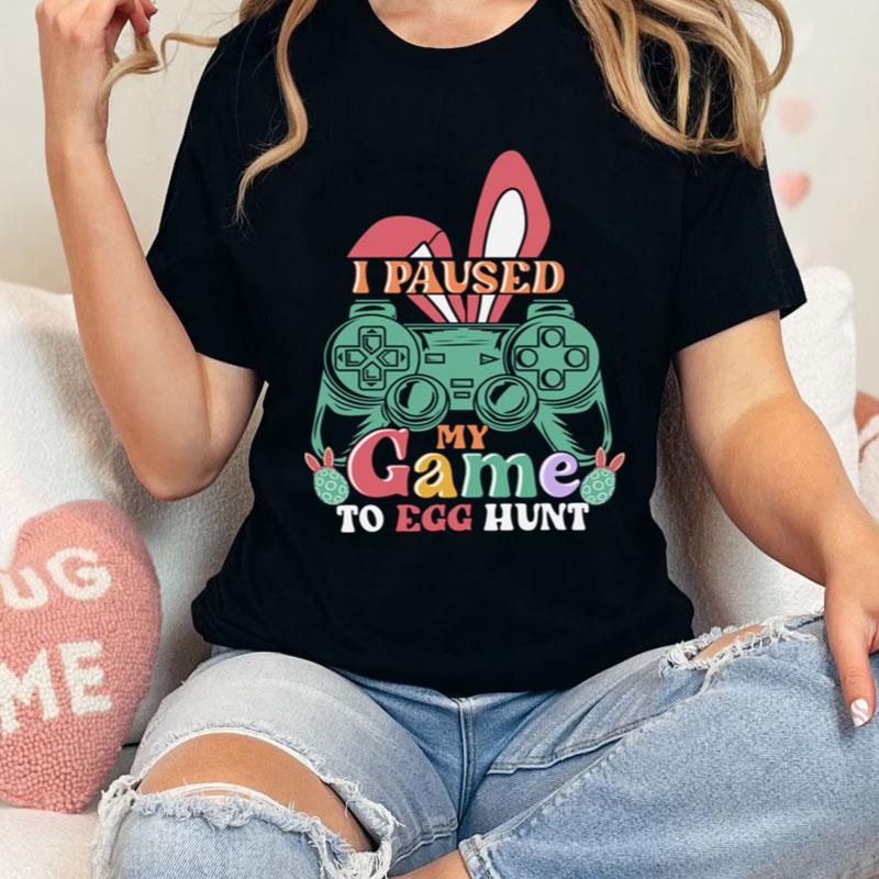 I Paused My Game To Egg Hunt Funny Easter Gamer Bunny Ears Vintage Shirts