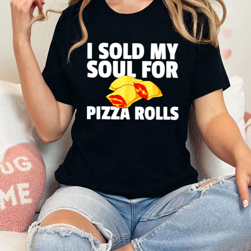 I Sold My Soul For Pizza Rolls Shirts