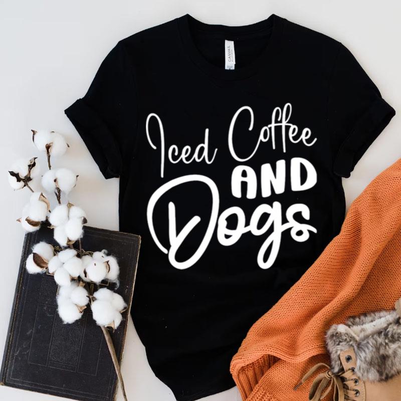 Iced Coffee And Dogs Coffee Drinking Caffeine Lover Pet Dog Shirts