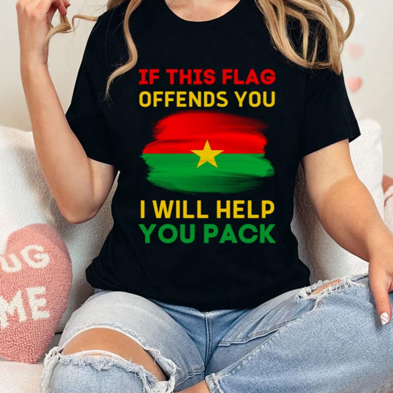 If This Flag Offends You I Will Help You Pack Burkina Faso Flag Shirts