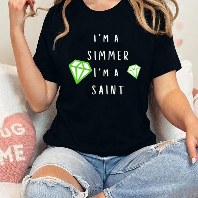 I'm A Simmer I'm A Saint The Sims Shirts