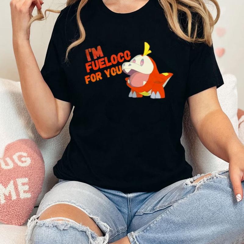 I'm Fueloco For You Shirts