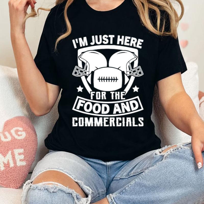 I'm Just Here For The Food And Commercials Shirts