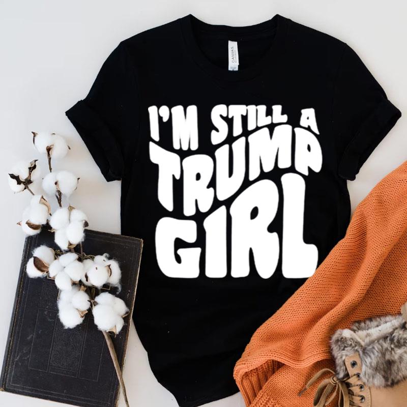 I'm Still A Trump Girl Classic Shirts