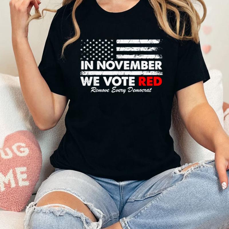 In November We Vote Red Remove Every Democrat American Flag Shirts