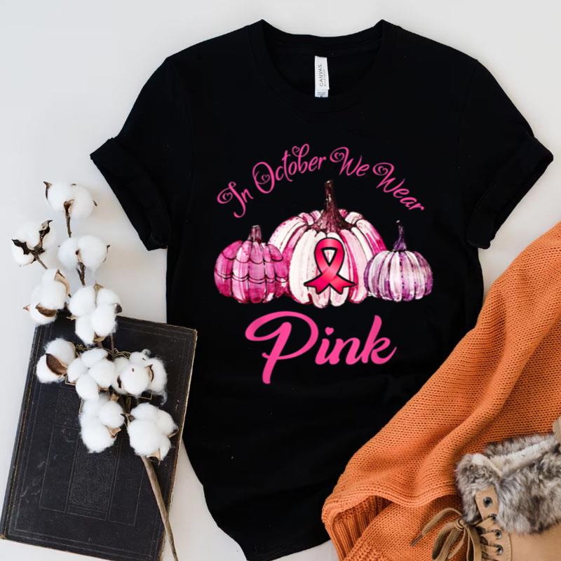 In October We Wear Pink Breast Cancer Awareness Pumpkin Shirts