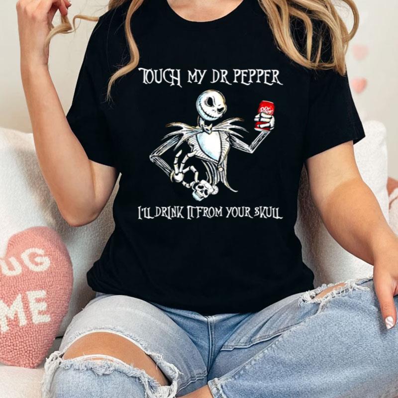 Jack Skellington Touch My Dr Pepper I'll Drink It From Your Skull Shirts