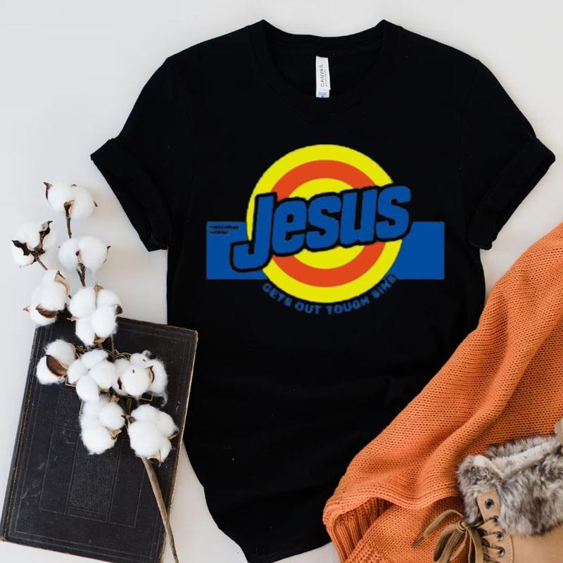 Jesus Get Out Tough Sins Shirts