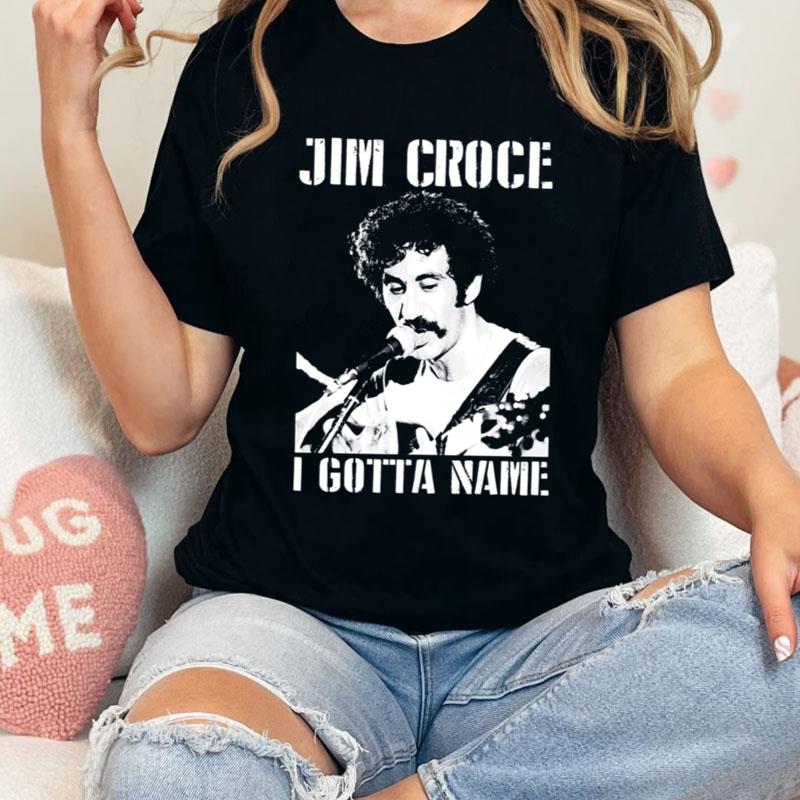 Jim Croce I Gotta Name Shirts
