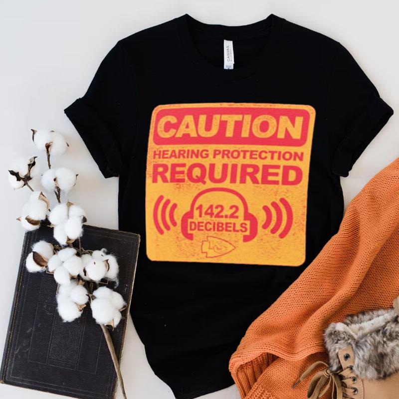 Kansas City Chiefs Caution Hearing Protection Required Shirts