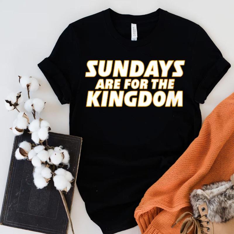 Kansas City Chiefs Sundays Are For The Kingdom Shirts