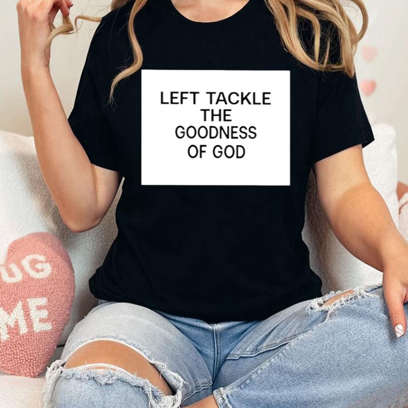 Left Tackle The Goodness Of God Shirts