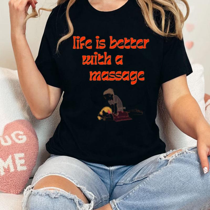 Life Is Better With A Massage Shirts