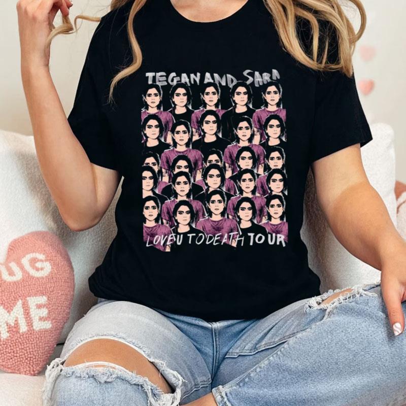 Love U To Death To Our Tegan & Sara Shirts