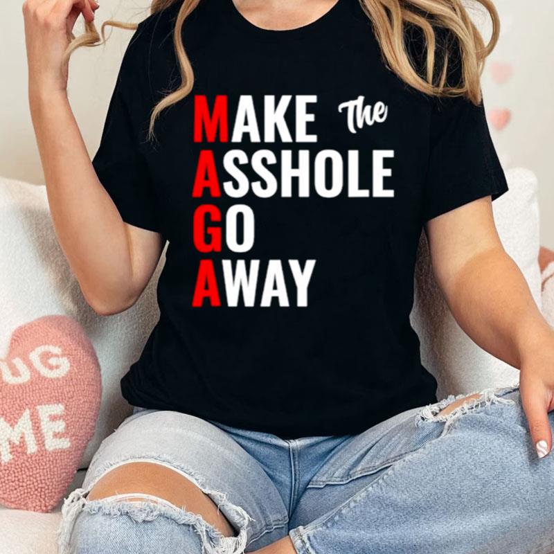 Maga Make The Asshole Go Away Shirts