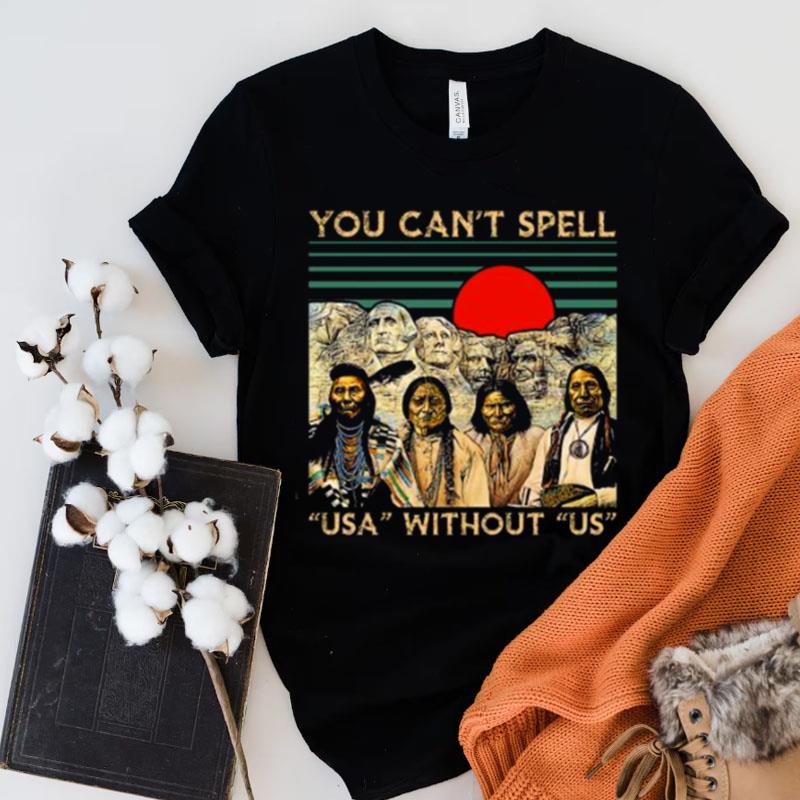 Native America You Can't Spell Us Without Us Vintage Shirts