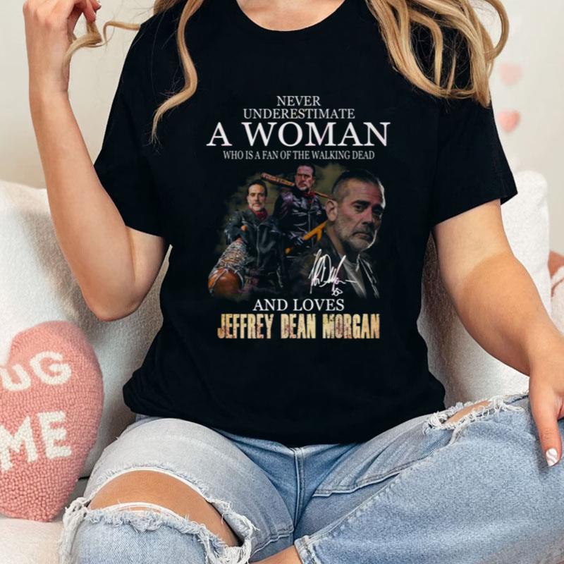 Never Underestimate A Woman Who Is A Fan Of The Walking Dead And Loves Jeffrey Dean Morgan Shirts