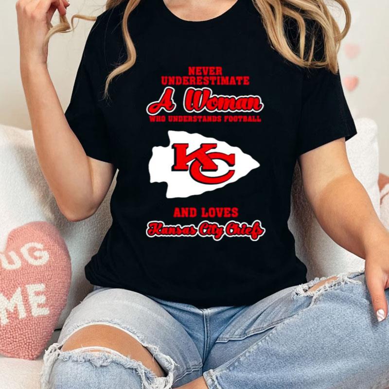Never Underestimate A Woman Who Understands Football And Love Kansas City Chiefs Womens Shirts