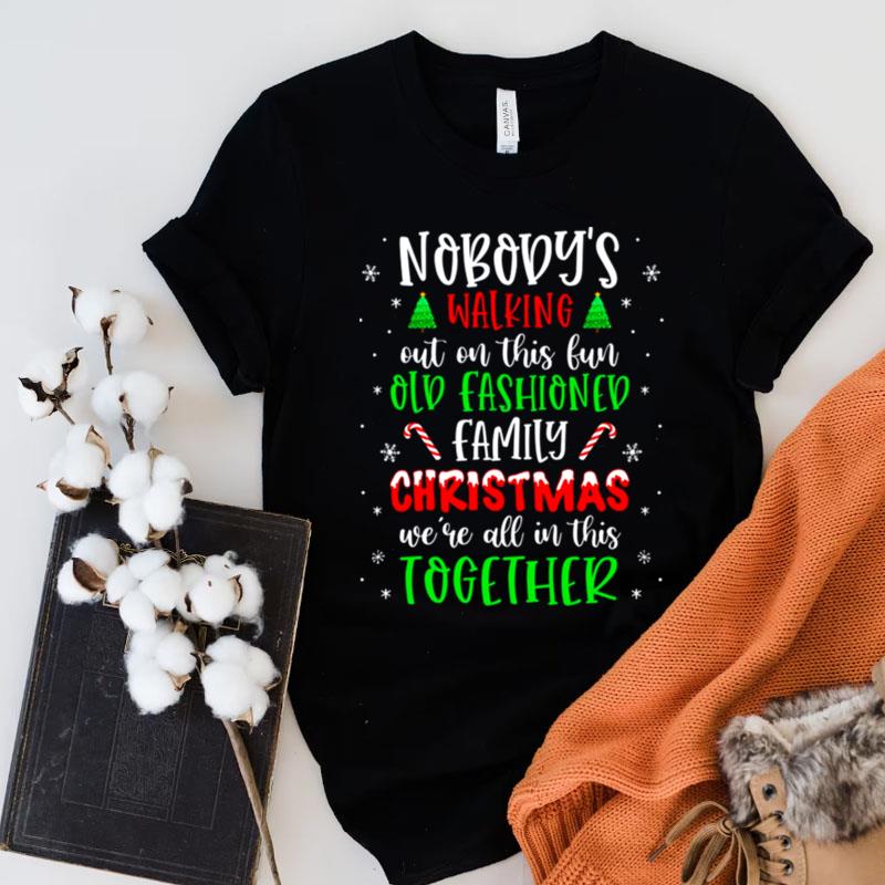 Nobody's Walking Out On This Old Fashioned Family Christmas Shirts