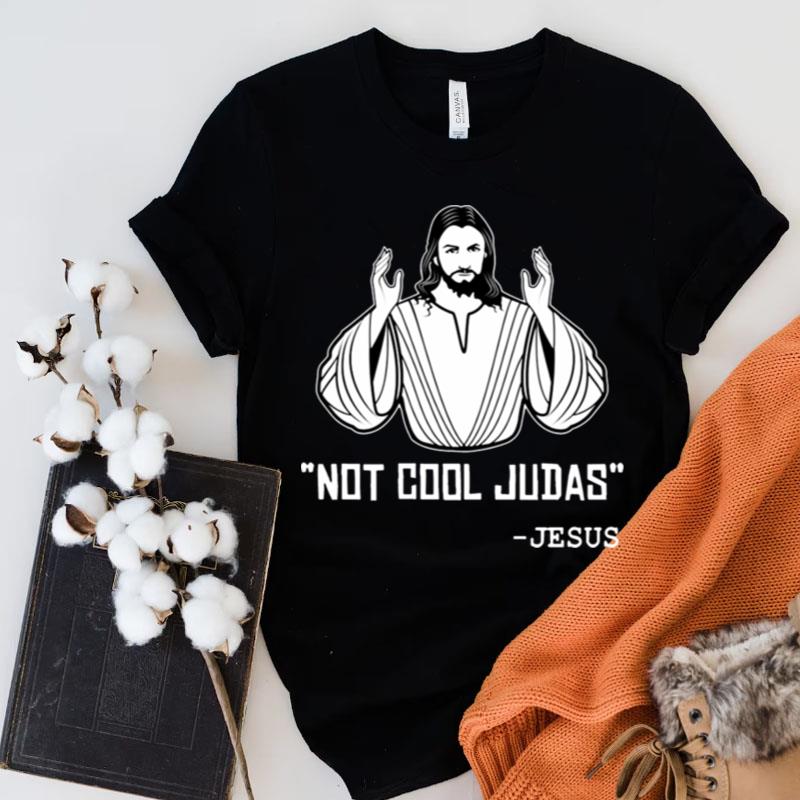 Not Cool Judas Jesus Shirts
