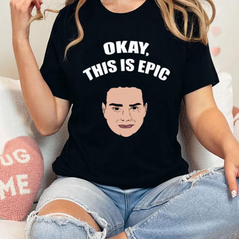 Okay This Is Epic Meme Ben Shapiro Shirts