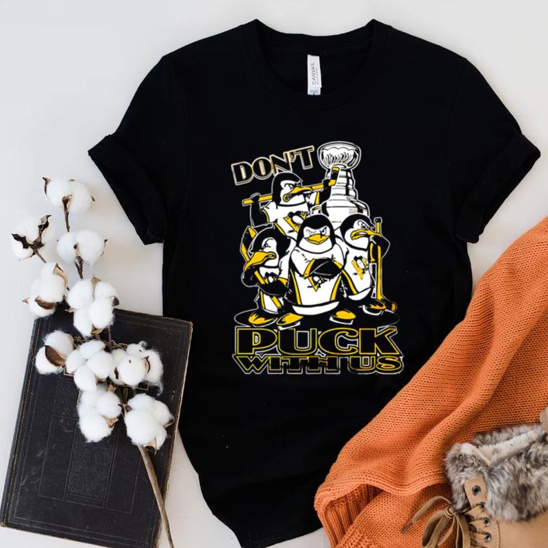 Pittsburgh Penguins Don't Puck With Us Shirts