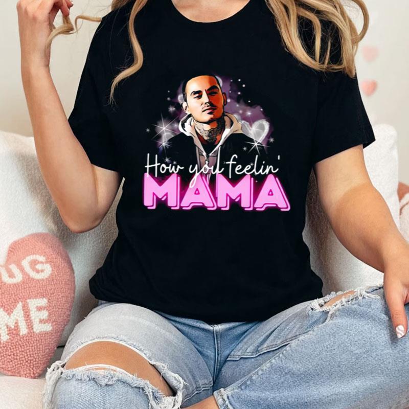 Rio Good Girls How You Feeling Mama Shirts