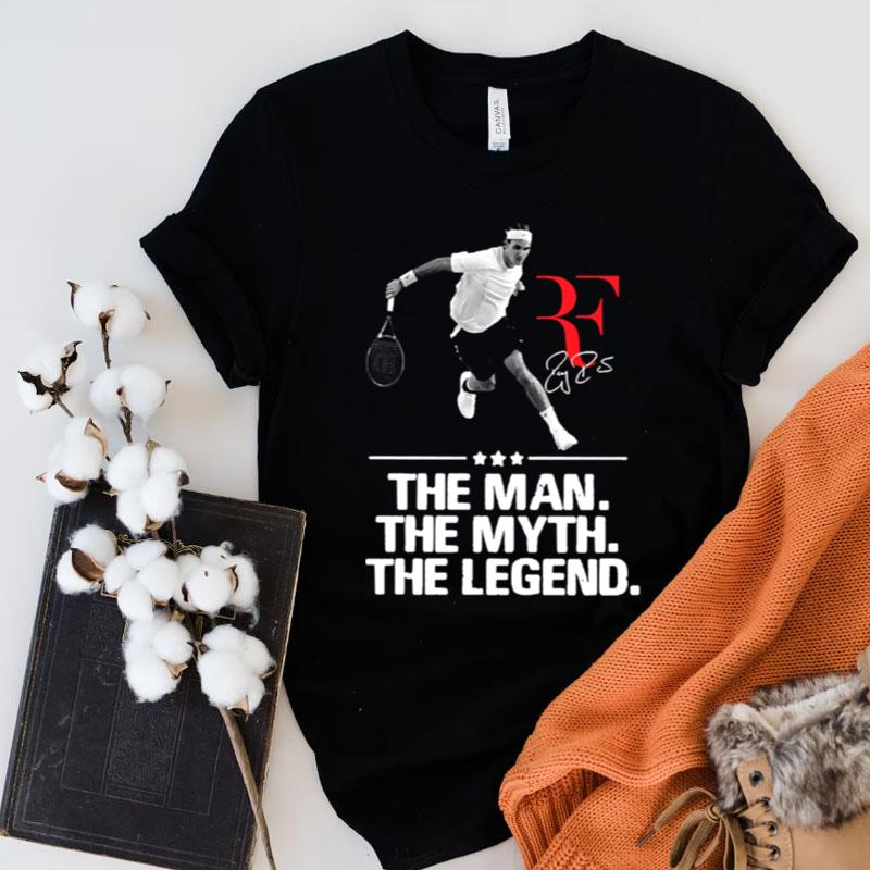 Roger Federer The Man The Myth The Legend Shirts