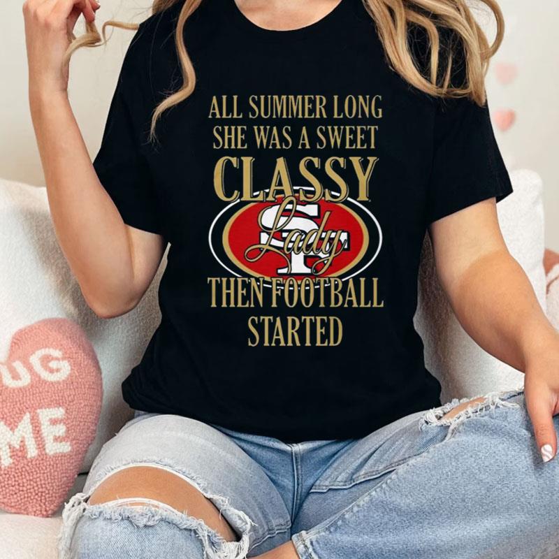 San Francisco 49Ers Summer Long She Was A Sweet Classy Lady Then Football Started Shirts