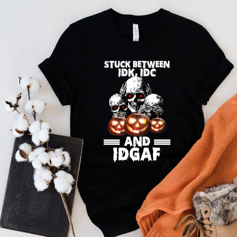 Skulls Pumpkin Stuck Between Idk Idc And Idgaf Halloween Shirts