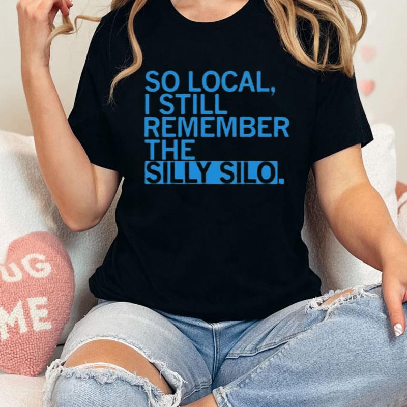 So Local I Still Remember The Silly Silo Shirts