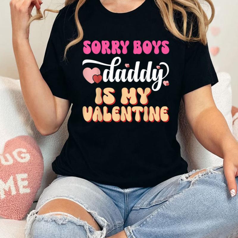 Sorry Boys Daddy Is My Valentine Girls Kids Valentines Day Shirts