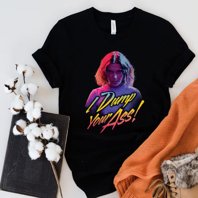 Stranger Things Eleven Dump Your Ass Portrait Retro Shirts