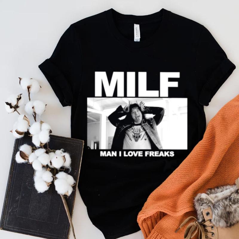 Stranger Things Milf Man I Love Freaks Shirts