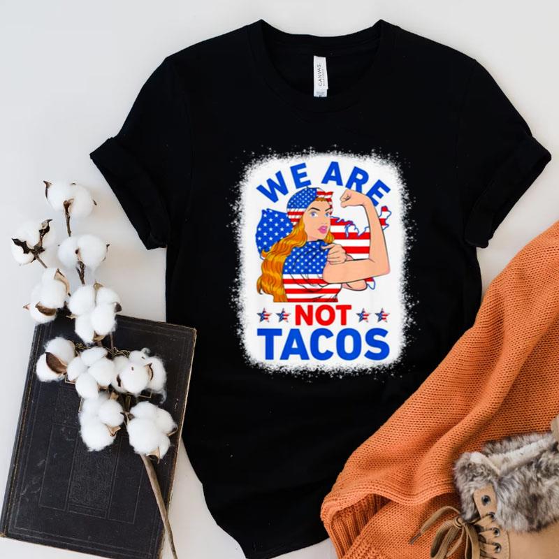 Strong Woman We Are Not Tacos Breakfast Tacos Anti Joe Biden Shirts