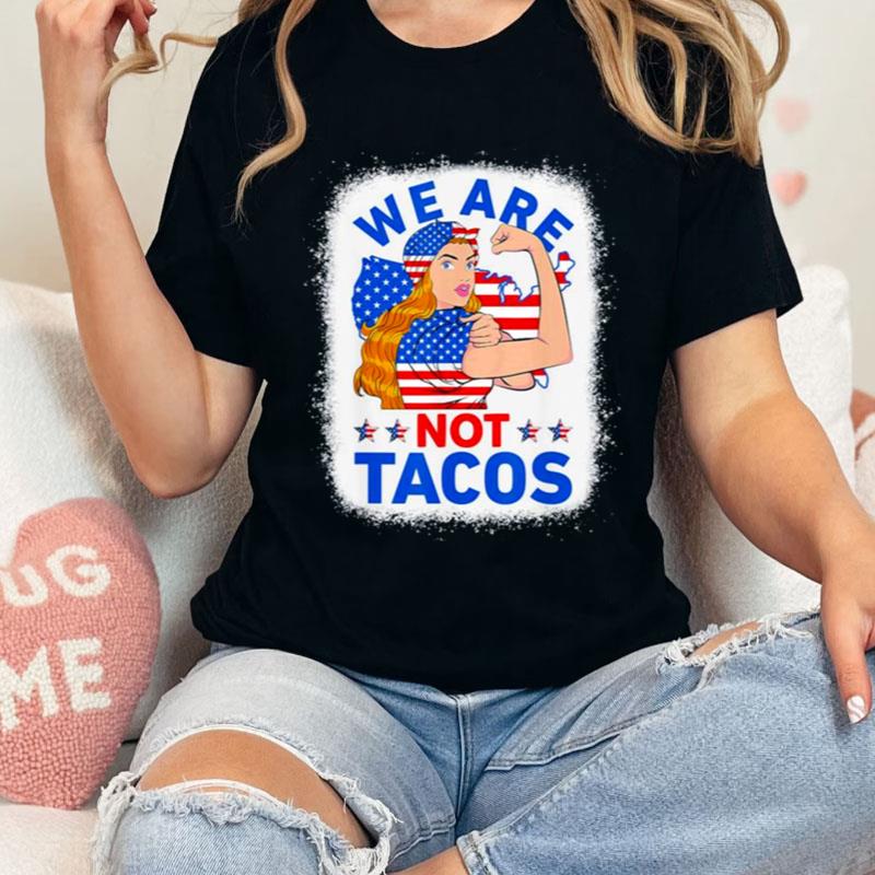 Strong Woman We Are Not Tacos Breakfast Tacos Anti Joe Biden Shirts