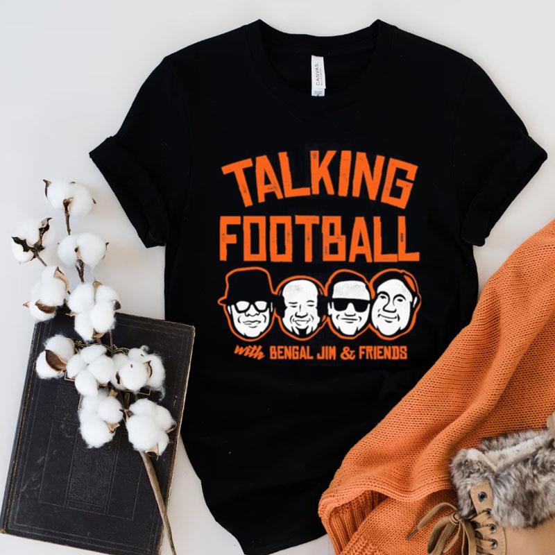 Talking Football With Bengal Jim And Friends Shirts