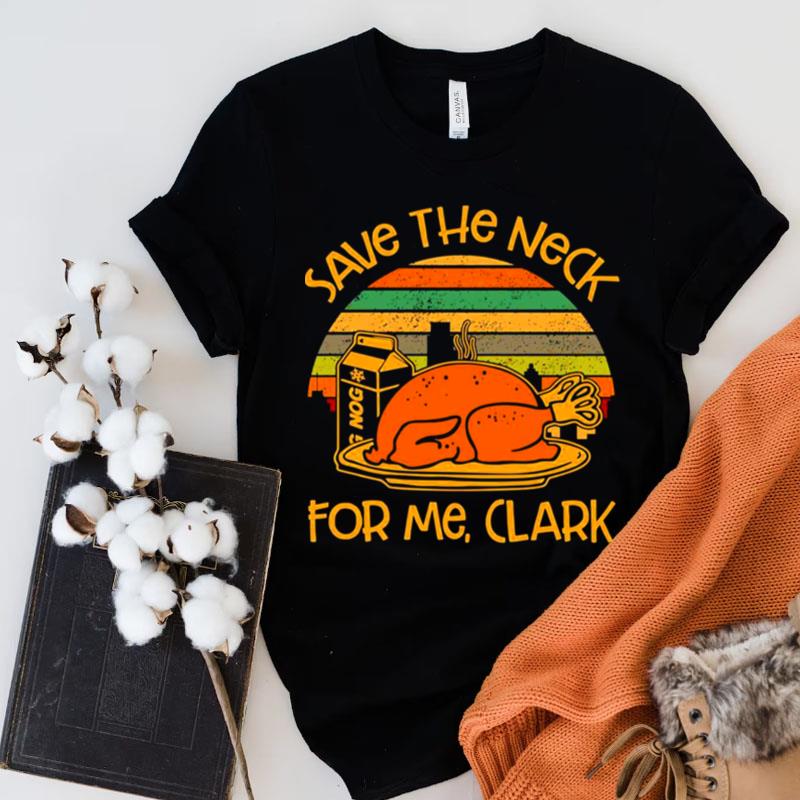 Thanksgiving Save The Neck For Me Clark Turkey Meat Lovers Vintage Shirts