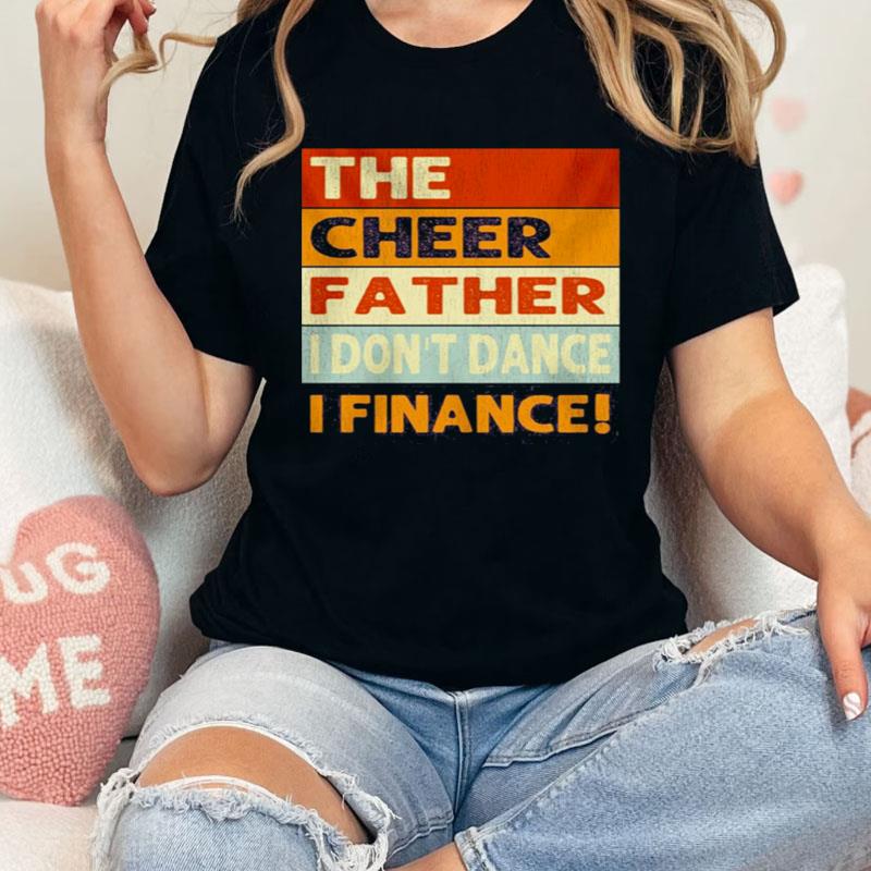 The Cheer Father I Don't Dance I Finance Shirts
