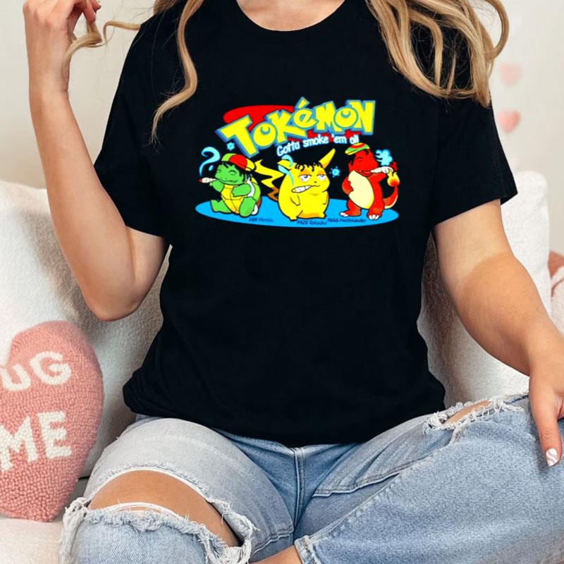 Tokemon Gotta Smoke 'Em All Shirts