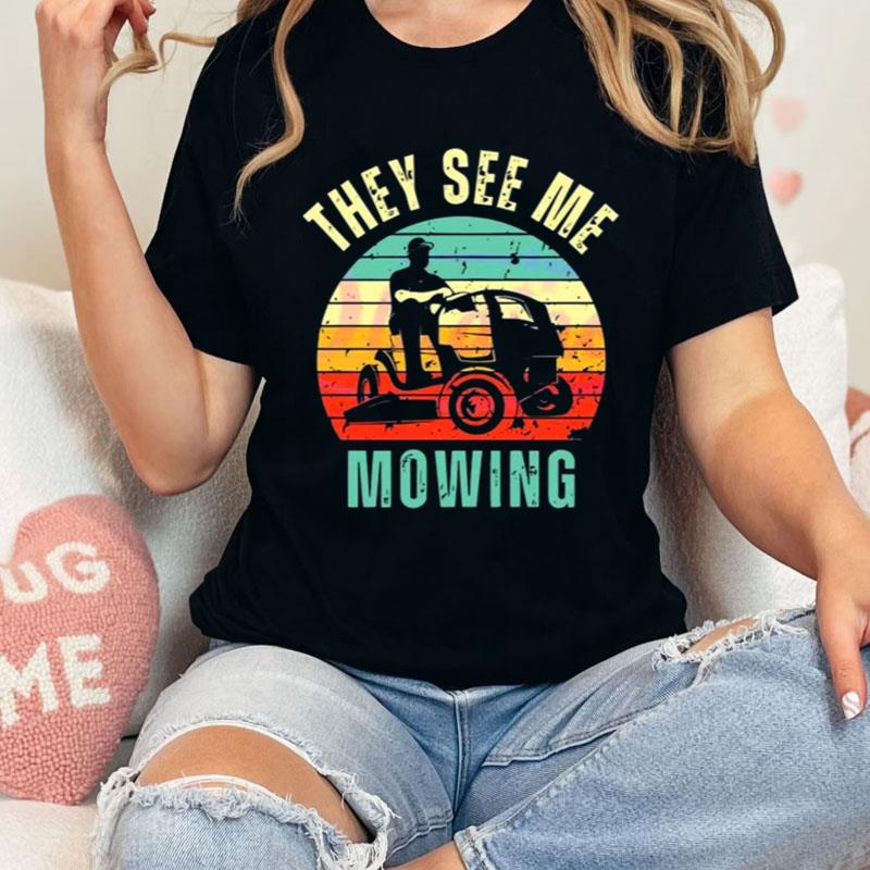 Vintage Funny They See Me Mowing Fathers Day Shirts
