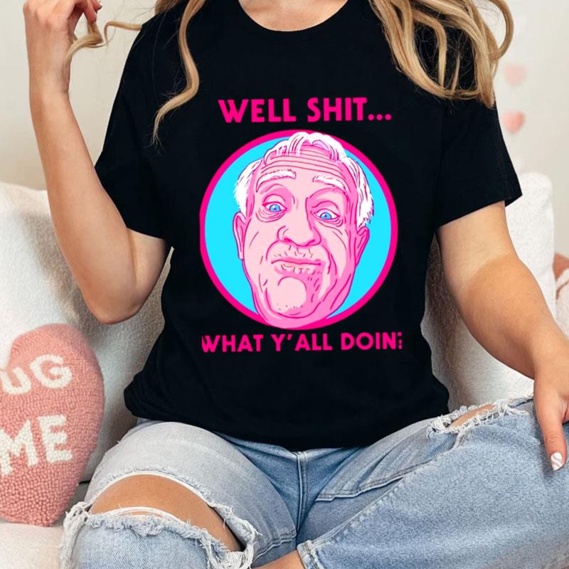 What Y'All Doing Well Shit Leslie Jordan Shirts