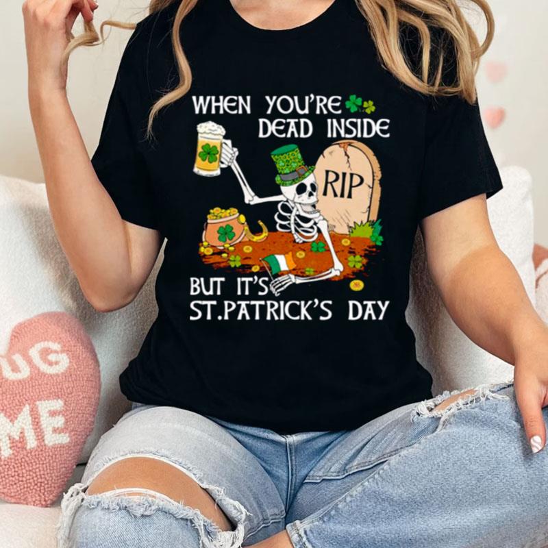 When You're Dead Inside But It's Patricks Day Trendy Shirts