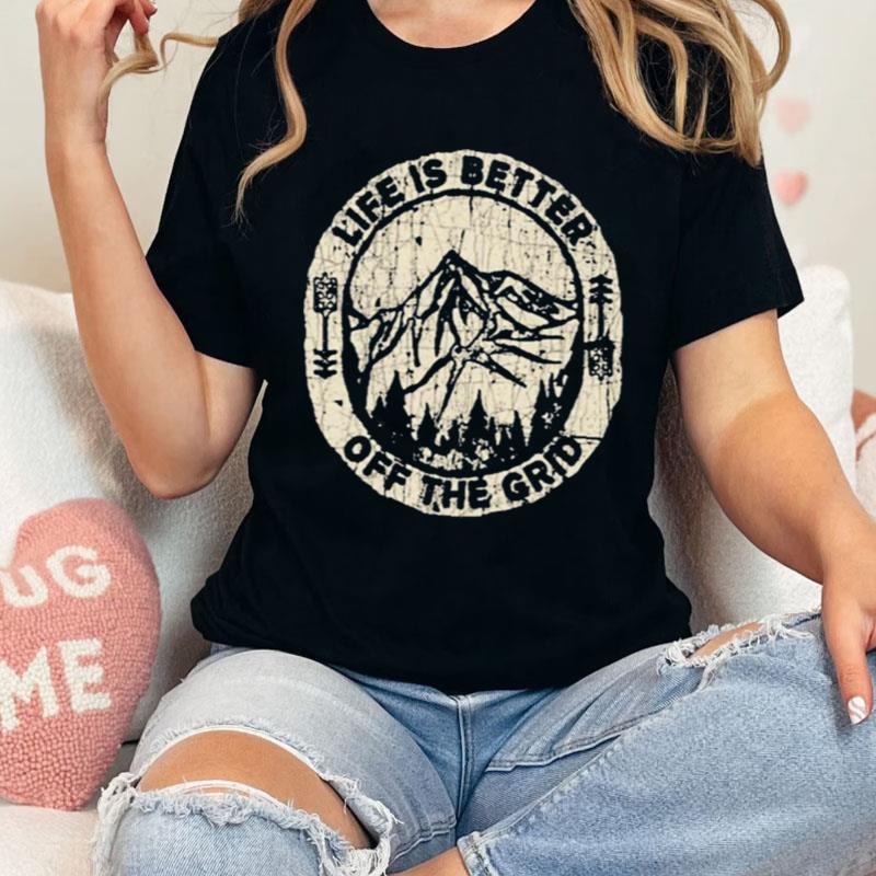 Wild Wonderful Off Grid Life Is Better Off The Grid Shirts