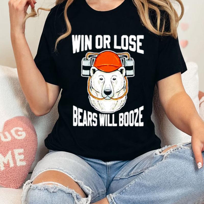 Win Or Lose Bears Will Booze Shirts