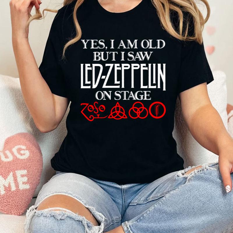 Yes I Am Old But I Saw Led Zeppelin On Stage Shirts