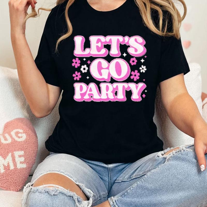 Chicks Let's Go Party Shirts